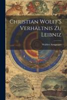 Christian Wolff'S Verhältnis Zu Leibniz