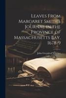 Leaves From Margaret Smith's Journal in the Province of Massachusetts Bay, 1678-9