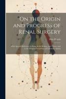 On the Origin and Progress of Renal Surgery