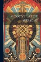 Moody's Latest Sermons