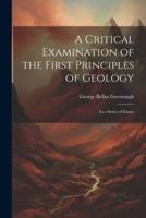A Critical Examination of the First Principles of Geology