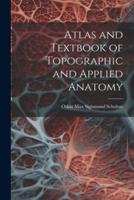 Atlas and Textbook of Topographic and Applied Anatomy