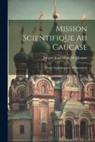 Mission Scientifique Au Caucase