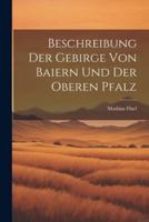 Beschreibung Der Gebirge Von Baiern Und Der Oberen Pfalz