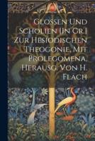 Glossen Und Scholien [In Gr.] Zur Hesiodischen Theogonie, Mit Prolegomena, Herausg. Von H. Flach