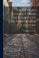 The German Classics From the Fourth to the Nineteenth Century
