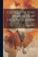 Critique of Pure Reason, Tr. By J.M.D. Meiklejohn