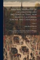 Personal Narrative of Explorations and Incidents in Texas, New Mexico, California, Sonora, and Chihuahua