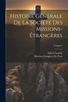 Histoire Génerale De La Société Des Missions-Étrangères; Volume 3