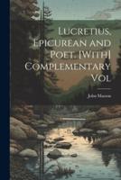 Lucretius, Epicurean and Poet. [With] Complementary Vol
