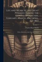 Life and Work at the Great Pyramid During the Months of January, February, March, and April, A.D. 1865