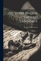 Lectures On the English Language