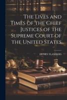 The Lives and Times of the Chief Justices of the Supreme Court of the United States