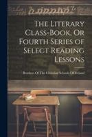 The Literary Class-Book, Or Fourth Series of Select Reading Lessons