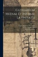 Glossarium Mediae Et Infimae Latinitatis; Volume 2