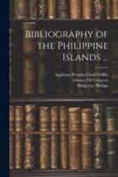 Bibliography of the Philippine Islands ...