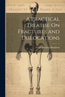 A Practical Treatise On Fractures and Dislocations