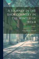 A Journey in the Back Country in the Winter of 1853-4; Volume 1