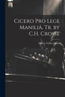 Cicero Pro Lege Maniliâ, Tr. By C.H. Crosse