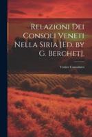 Relazioni Dei Consoli Veneti Nella Siria [Ed. By G. Berchet].