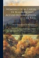 Mémoires De M. Caron De Beaumarchais ... Accusé De Corruption De Juge