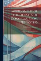 Abridgment of the Debates of Congress, From 1789 to 1856