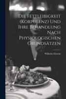 Die Fettleibigkeit (Korpulenz) Und Ihre Behandlung Nach Physiologischen Grundsätzen