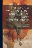 Briefwechsel Zwischen Leibniz Und Christian Wolf, Supplementband