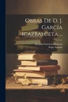 Obras De D. J. García Icazbalceta ...