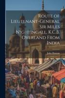 Route of Lieutenant-General Sir Miles Nightingall, K.C.B. Overland From India