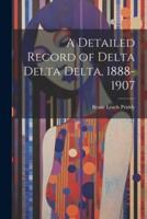 A Detailed Record of Delta Delta Delta, 1888-1907