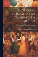 El General Gonzalez Y Su Gobierno En Mexico