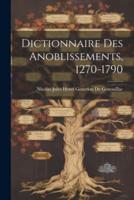 Dictionnaire Des Anoblissements, 1270-1790