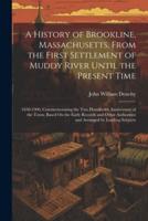 A History of Brookline, Massachusetts, From the First Settlement of Muddy River Until the Present Time