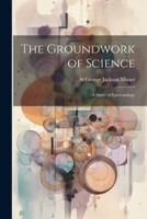 The Groundwork of Science