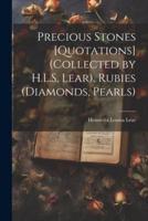 Precious Stones [Quotations] (Collected by H.L.S. Lear). Rubies (Diamonds, Pearls)