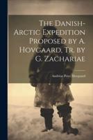 The Danish-Arctic Expedition Proposed by A. Hovgaard, Tr. By G. Zachariae