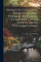 Extrait Du Catalogue Raisonné Et Prix-Courant Des Plantes Du Japon Cultivées Dans Le Jardin D'acclimatation...