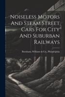 Noiseless Motors And Steam Street Cars For City And Suburban Railways