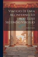 Viaggio Di Enea All'inferno, Ed Agli Elisii Secondo Virgilio