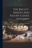 The Biscuit-Baker's And Pastry-Cook's Assistant