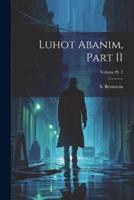 Luhot Abanim, Part II; Volume Pt. 2