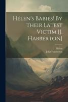 Helen's Babies! By Their Latest Victim [J. Habberton]