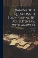 Examination Questions In Book-Keeping By Double Entry, With Answers