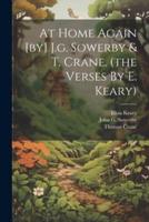 At Home Again [By] J.g. Sowerby & T. Crane. (The Verses By E. Keary)
