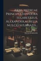 Artis Medicae Principes, Hippocrates, Aretaeus, Alexander, Aurelianus, Celsus, Rhazis...
