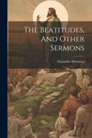 The Beatitudes, And Other Sermons