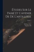 Études Sur Le Passé Et L'avenir De De L'artillerie; Volume 3