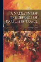 A Narrative Of The Defence Of Kars ... 1855. Transl