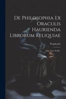 De Philosophia Ex Oraculis Haurienda Librorum Reliquiae